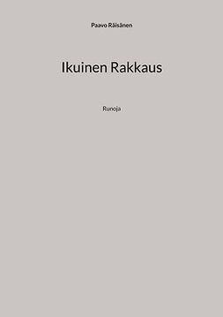 Räisänen, Paavo - Ikuinen Rakkaus: Runoja, ebook