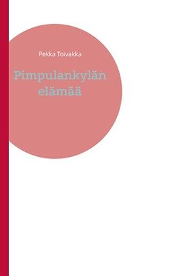 Toivakka, Pekka - Pimpulankylän elämää, e-bok