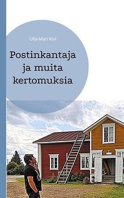 Kivi, Ulla-Mari - Postinkantaja ja muita kertomuksia, e-bok