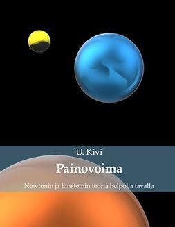 Kivi, U. - Painovoima: Newtonin ja Einsteinin teoria helpolla tavalla, ebook