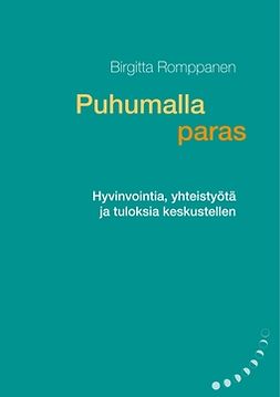 Romppanen, Birgitta - Puhumalla paras: Hyvinvointia, yhteistyötä ja tuloksia keskustellen, e-kirja