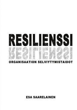 Saarelainen, Esa - Resilienssi: Organisaation selviytymistaidot, ebook