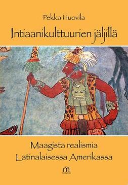 Huovila, Pekka - Intiaanikulttuurien jäljillä, ebook