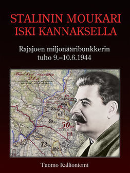 Kallioniemi, Tuomo - Stalinin moukari iski kannaksella - Rajajoen miljonääribunkkerin tuho 9.-10.6.1944, e-kirja