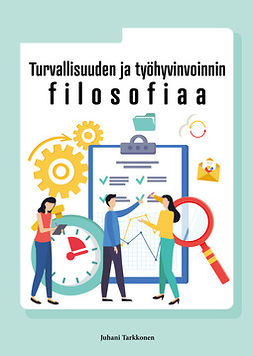 Tarkkonen, Juhani - Turvallisuuden ja työhyvinvoinnin filosofiaa, ebook