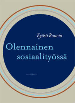Raunio, Kyösti - Olennainen sosiaalityössä, ebook