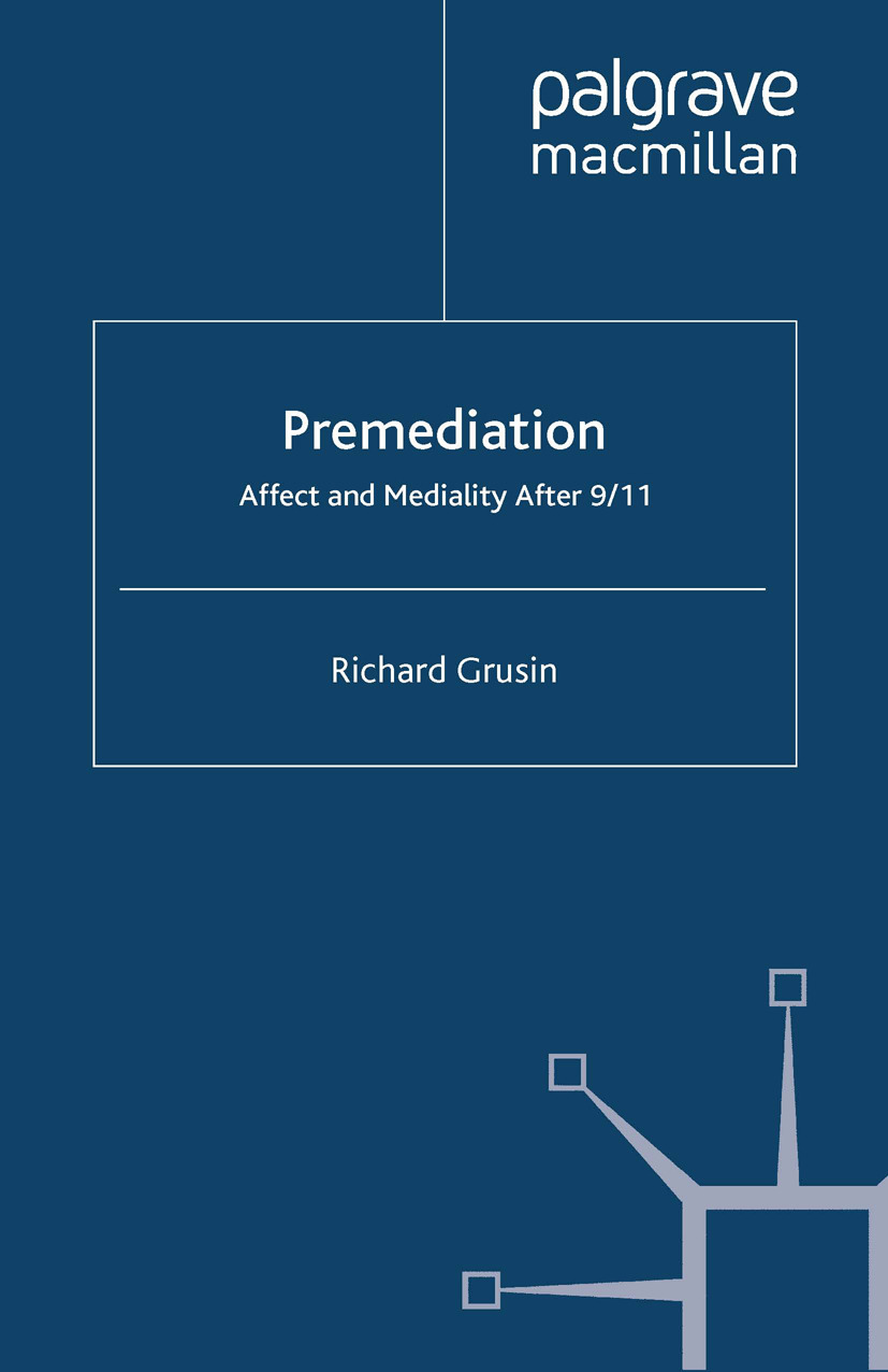 Grusin, Richard - Premediation: Affect and Mediality After 9/11, ebook