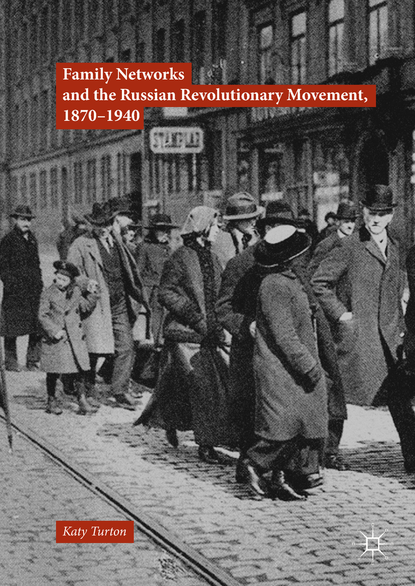 Turton, Katy - Family Networks and the Russian Revolutionary Movement, 1870–1940, e-kirja