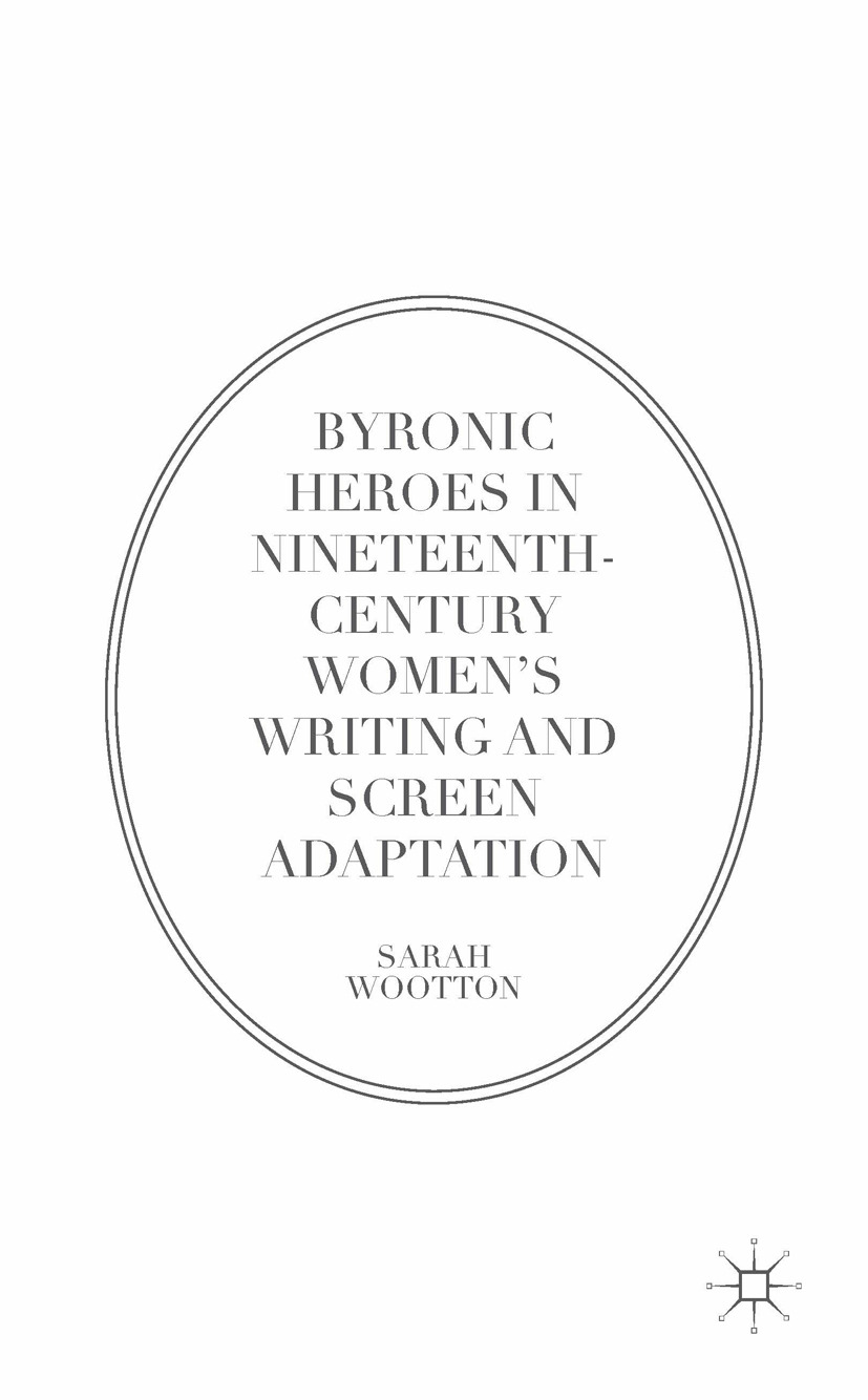 Wootton, Sarah - Byronic Heroes in Nineteenth-Century Women’s Writing and Screen Adaptation, ebook