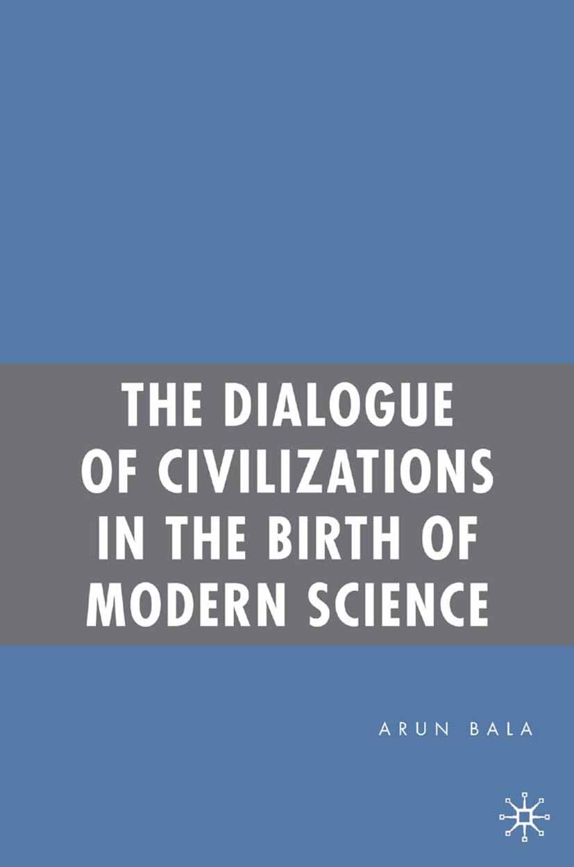 Bala, Arun - The Dialogue of Civilizations in the Birth of Modern Science, ebook