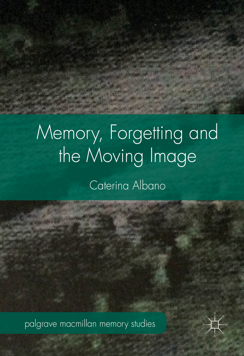 Albano, Caterina - Memory, Forgetting and the Moving Image, e-kirja