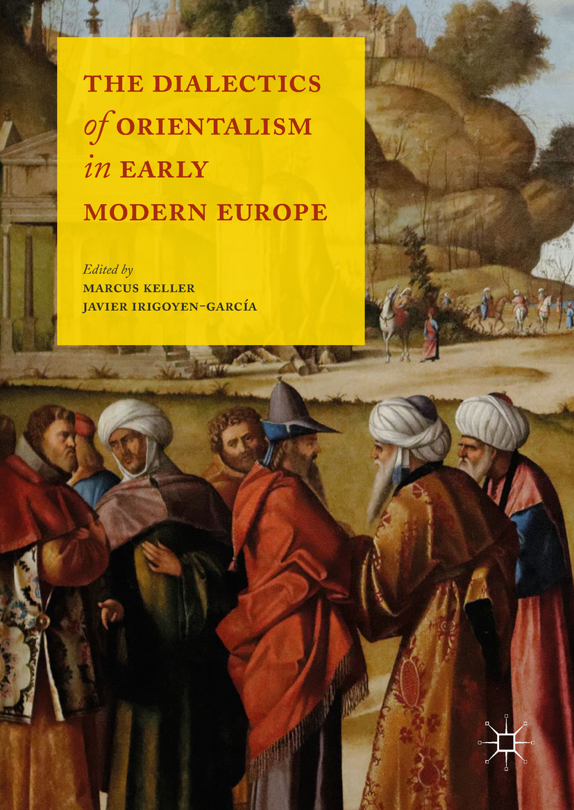 Irigoyen-García, Javier - The Dialectics of Orientalism in Early Modern Europe, ebook