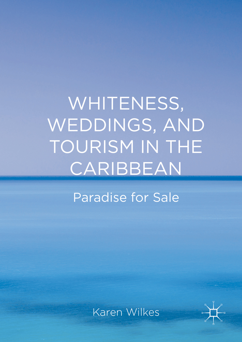 Wilkes, Karen - Whiteness, Weddings, and Tourism in the Caribbean, ebook