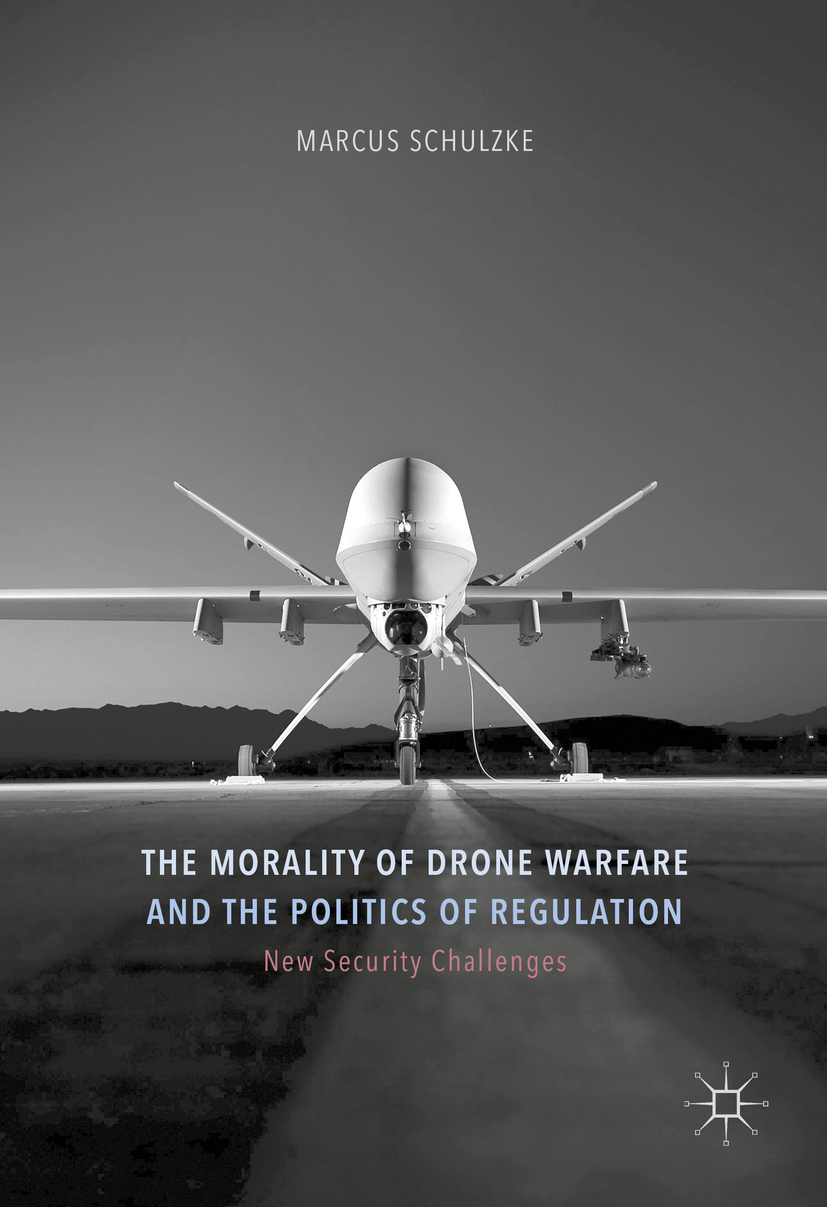 Schulzke, Marcus - The Morality of Drone Warfare and the Politics of Regulation, ebook