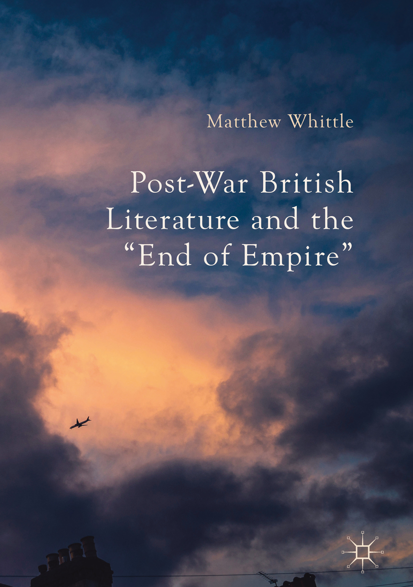 Whittle, Matthew - Post-War British Literature and the "End of Empire", ebook