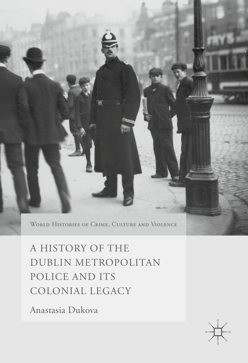 Dukova, Anastasia - A History of the Dublin Metropolitan Police and its Colonial Legacy, ebook