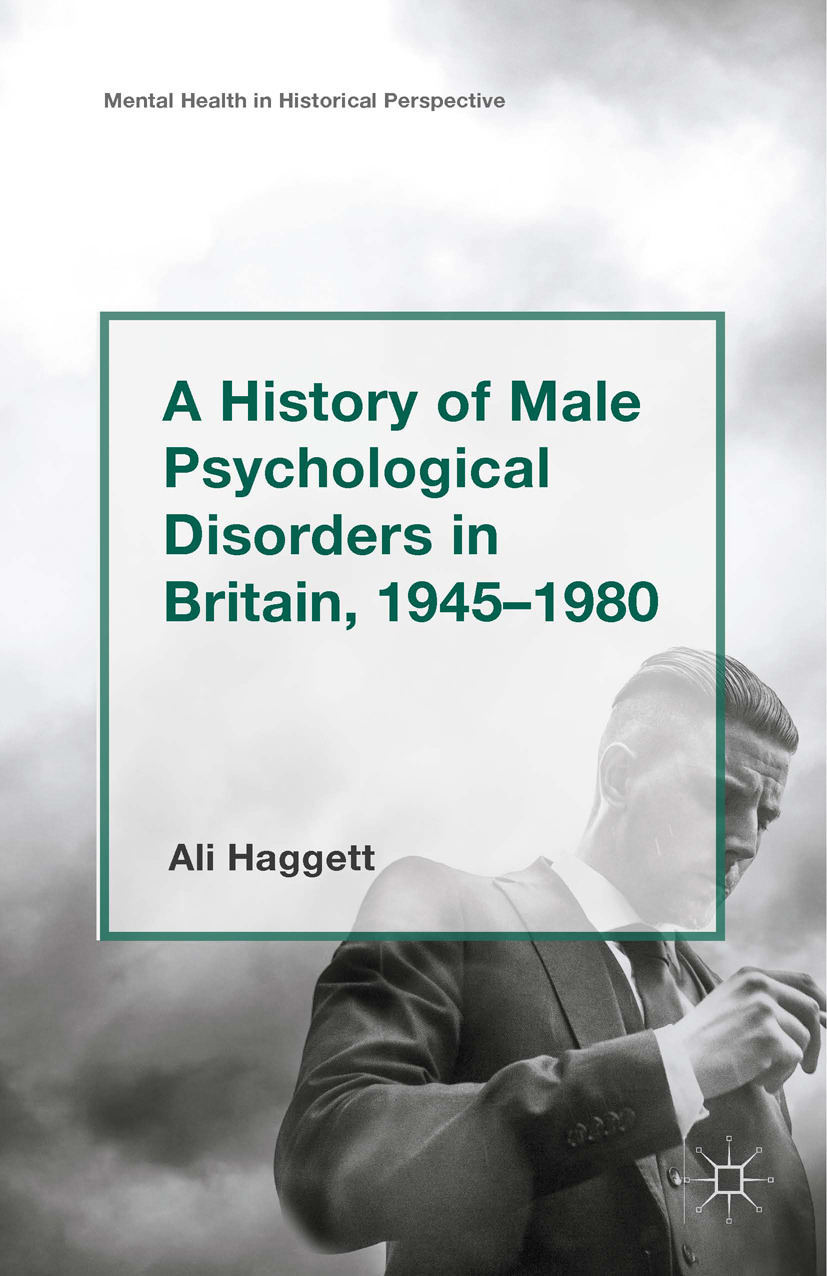 Haggett, Ali - A History of Male Psychological Disorders in Britain, 1945–1980, ebook
