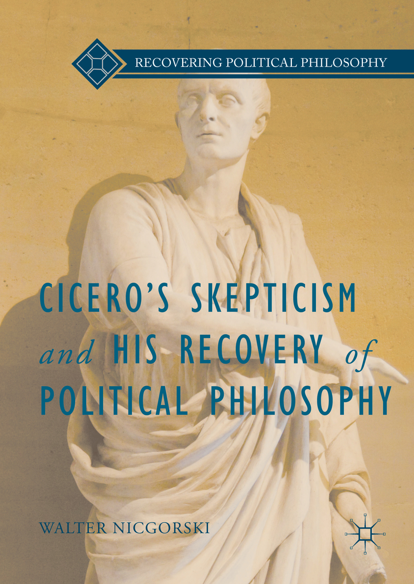 Nicgorski, Walter - Cicero’s Skepticism and His Recovery of Political Philosophy, e-kirja