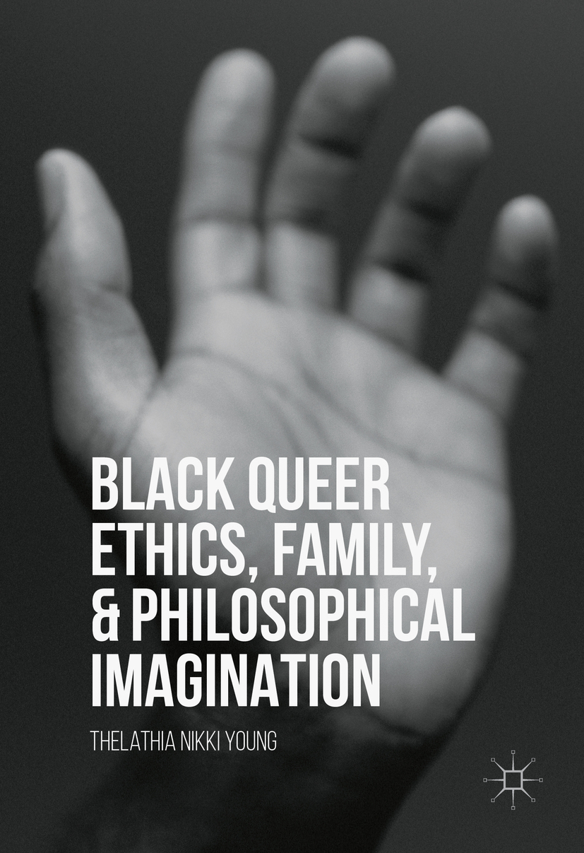 Young, Thelathia Nikki - Black Queer Ethics, Family, and Philosophical Imagination, ebook