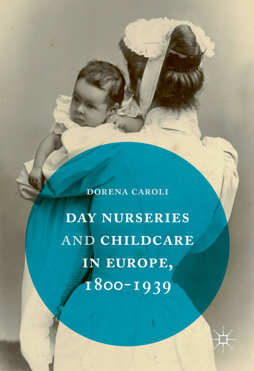 Caroli, Dorena - Day Nurseries &amp; Childcare in Europe, 1800–1939, e-bok