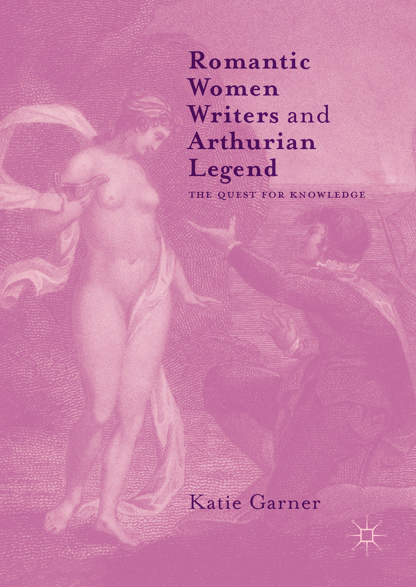 Garner, Katie - Romantic Women Writers and Arthurian Legend, ebook