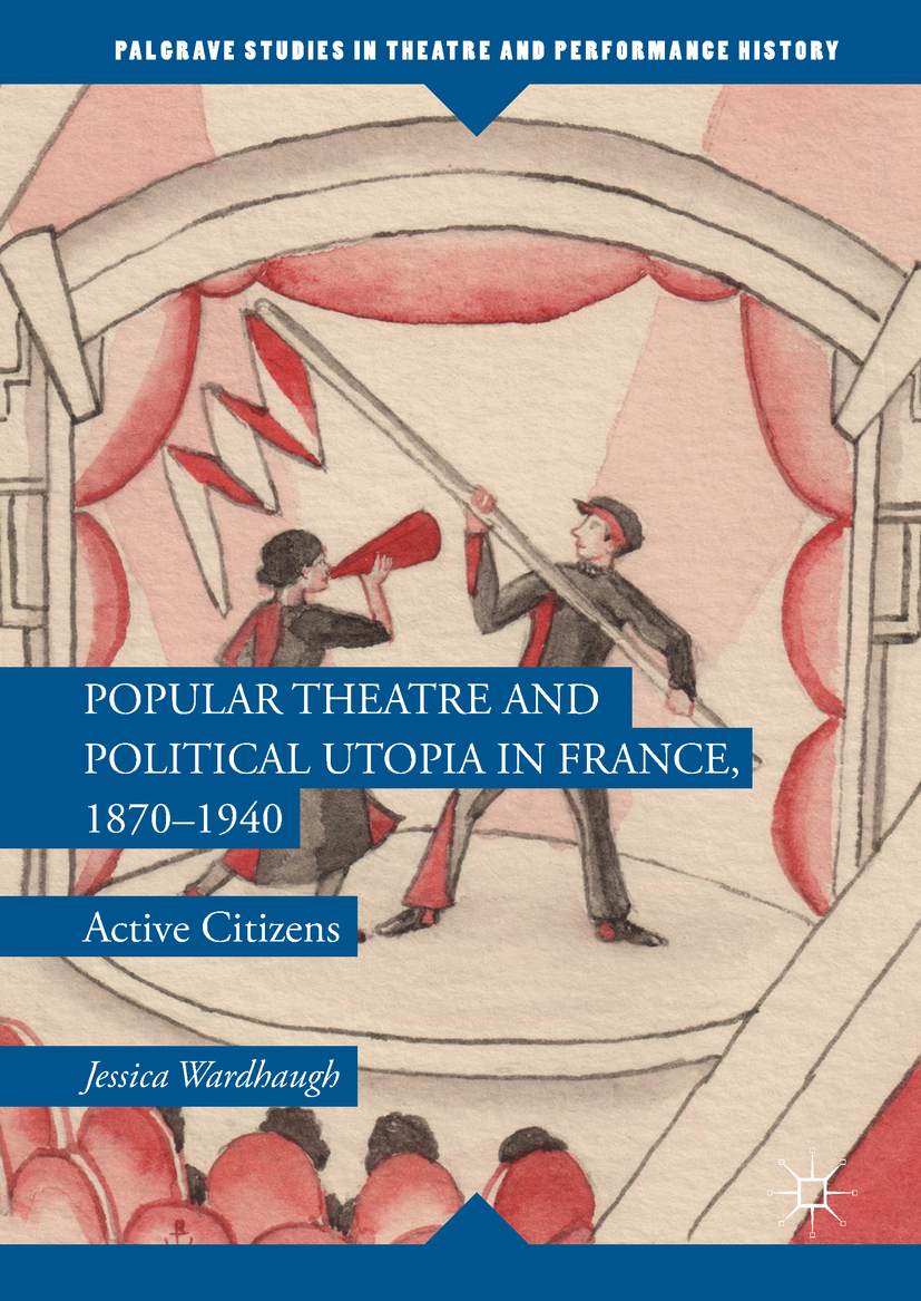 Wardhaugh, Jessica - Popular Theatre and Political Utopia in France, 1870—1940, e-bok