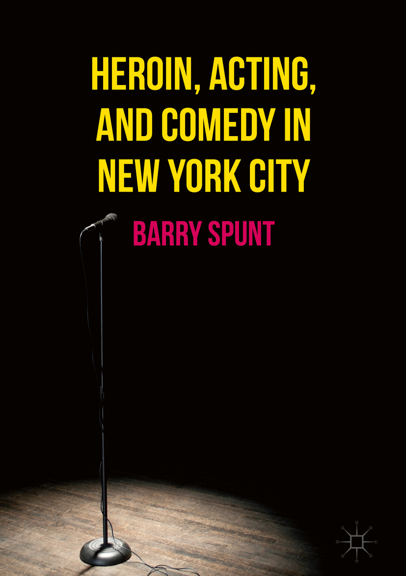 Spunt, Barry - Heroin, Acting, and Comedy in New York City, ebook