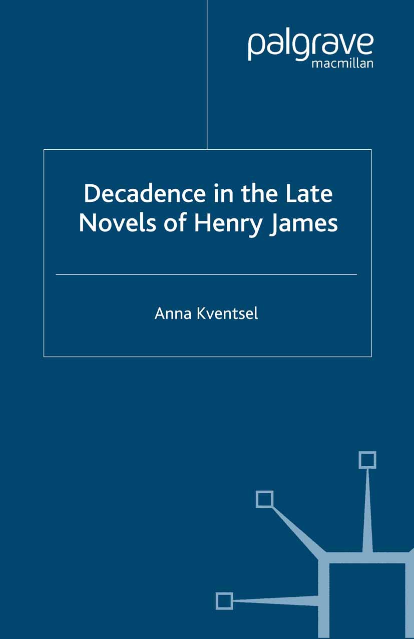Kventsel, Anna - Decadence in the Late Novels of Henry James, ebook