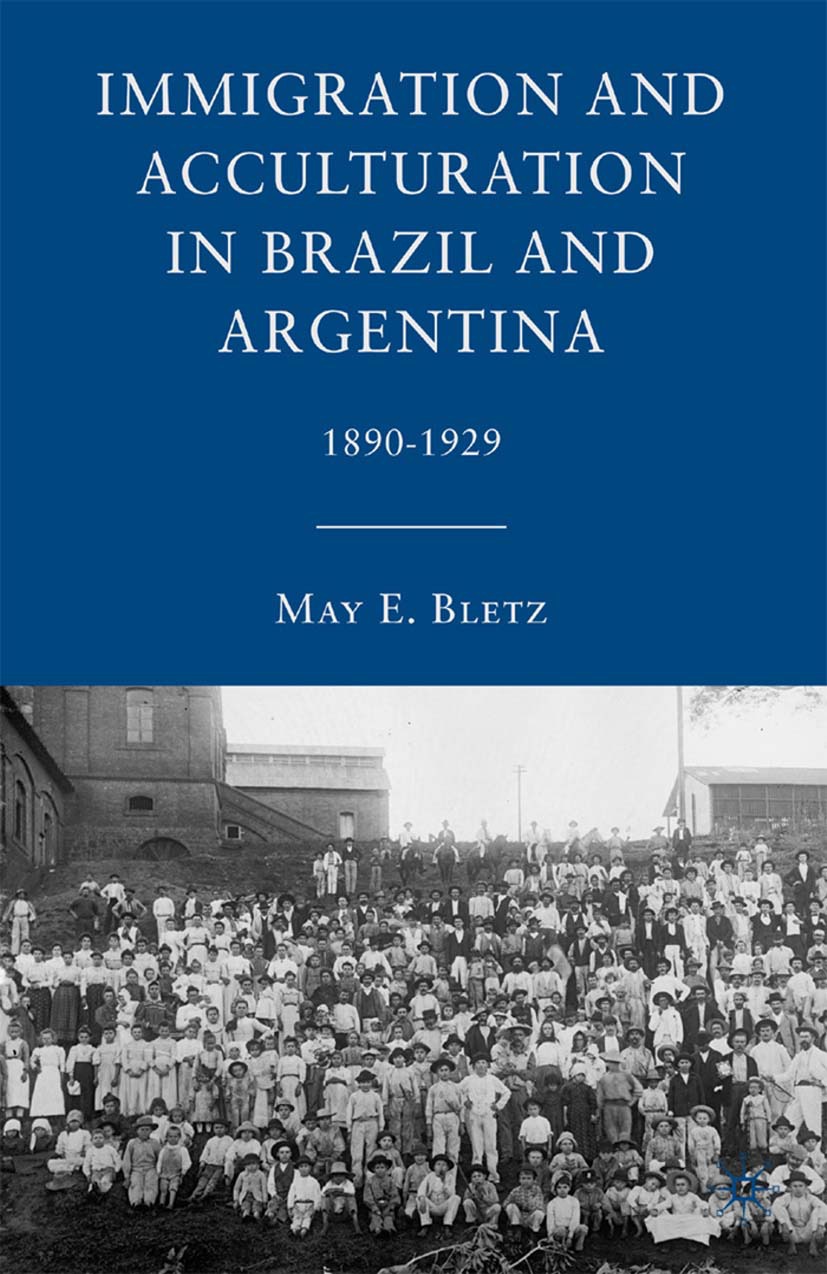 Bletz, May E. - Immigration and Acculturation in Brazil and Argentina 1890–1929, ebook