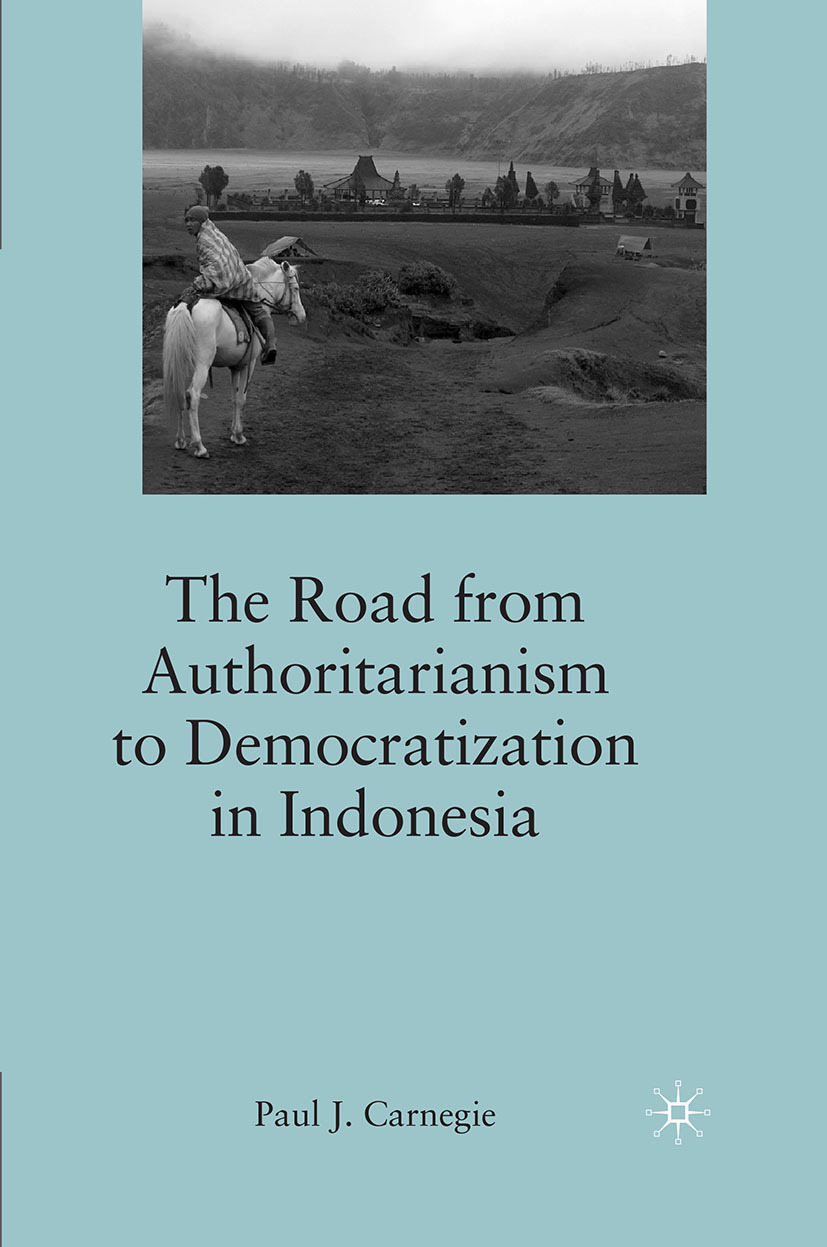 Carnegie, Paul J. - The Road from Authoritarianism to Democratization in Indonesia, ebook