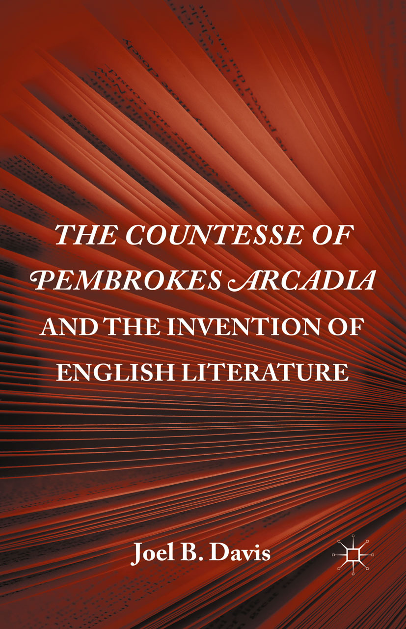 Davis, Joel B. - <Emphasis Type="Italic">The Countesse of Pembrokes Arcadia</Emphasis> and the Invention of English Literature, ebook