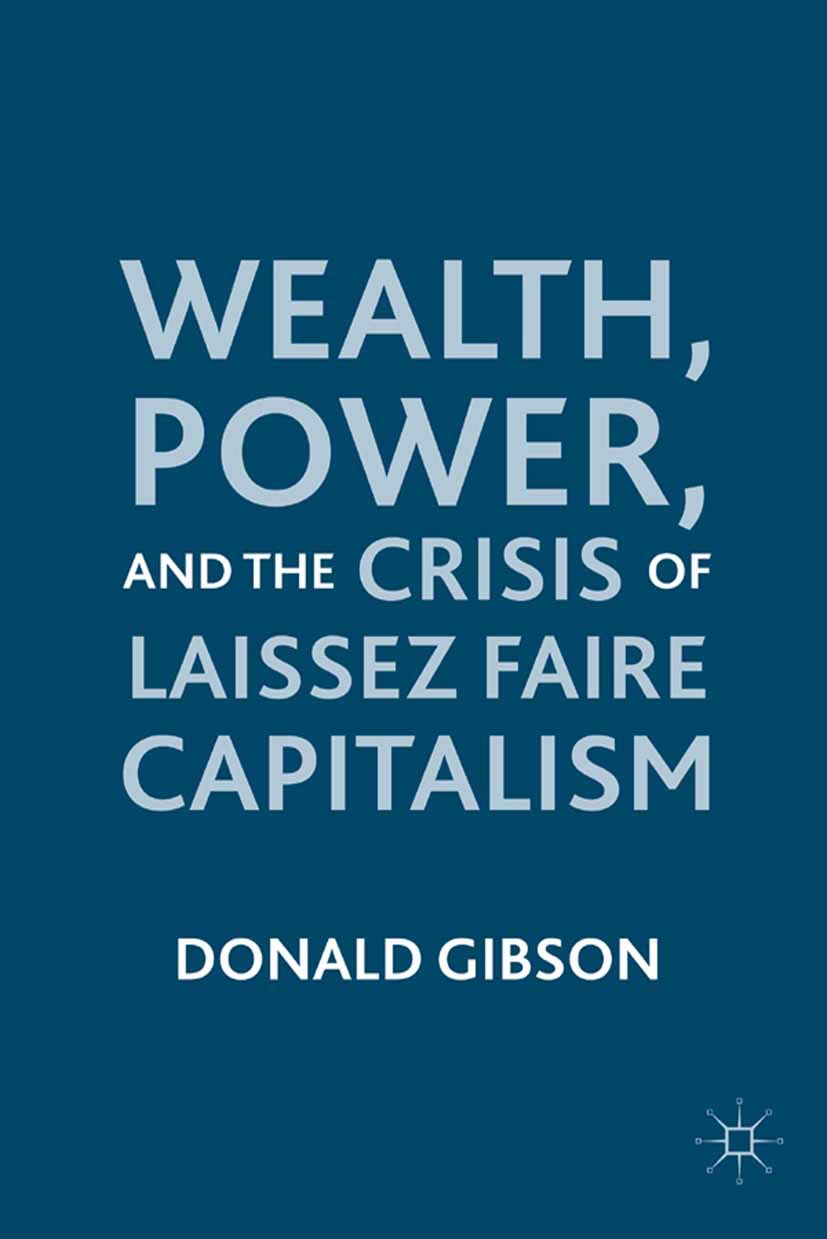 Gibson, Donald - Wealth, Power, and the Crisis of Laissez Faire Capitalism, ebook
