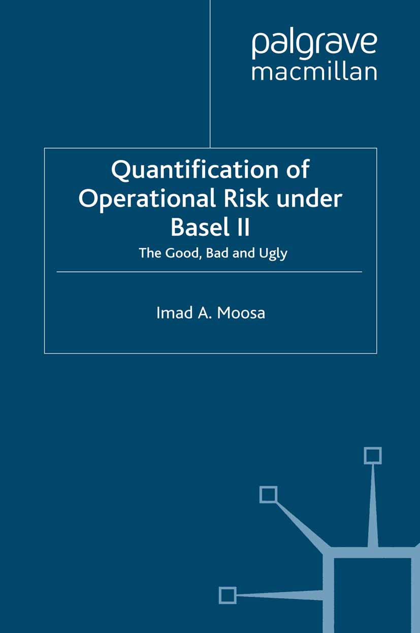 Moosa, Imad A. - Quantification of Operational Risk Under Basel II: the Good, Bad and Ugly, ebook