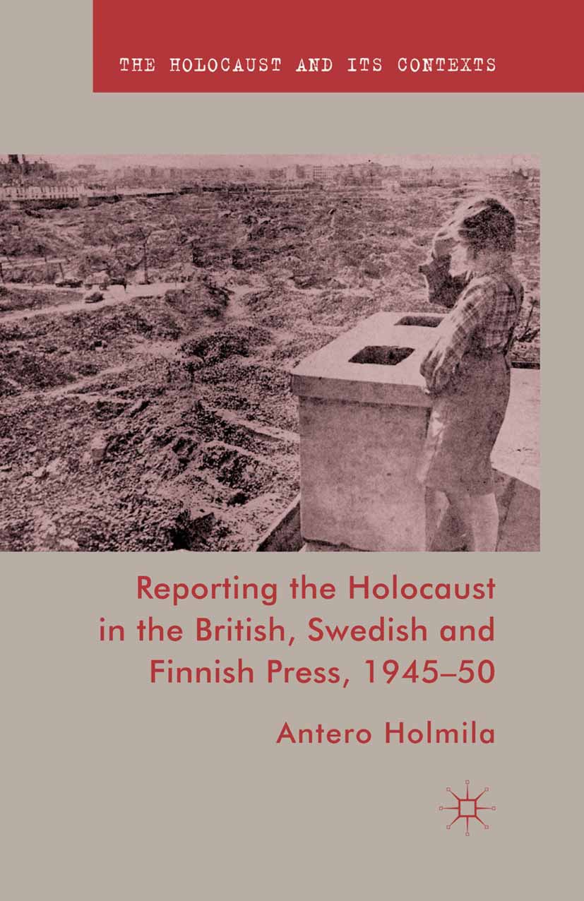 Holmila, Antero - Reporting the Holocaust in the British, Swedish and Finnish Press, 1945–50, e-bok
