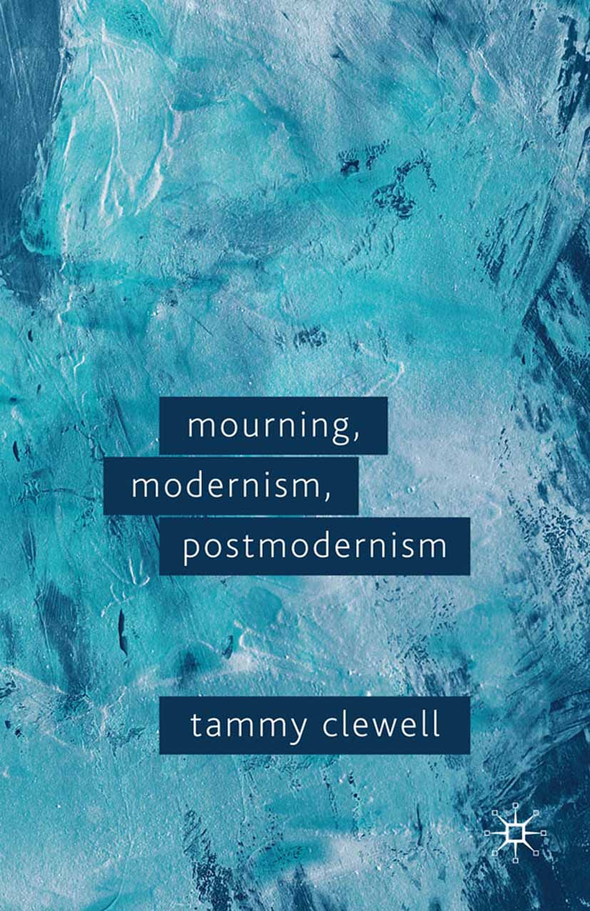 Clewell, Tammy - Mourning, Modernism, Postmodernism, ebook