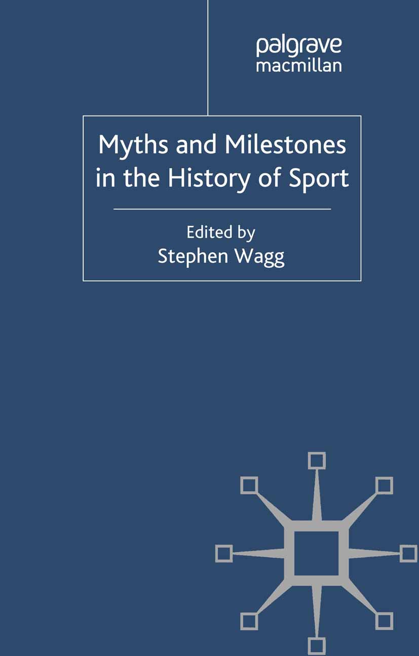 Wagg, Stephen - Myths and Milestones in the History of Sport, e-kirja
