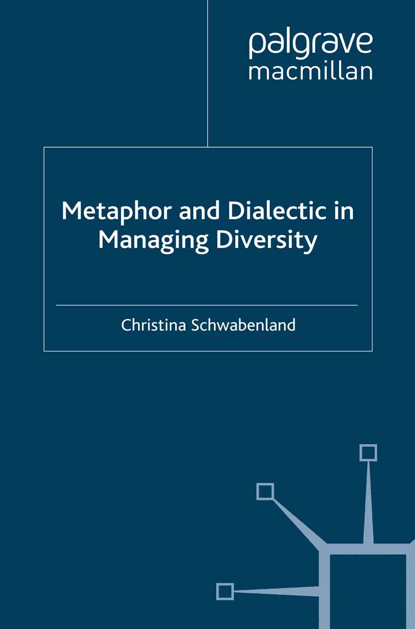 Schwabenland, Christina - Metaphor and Dialectic in <Emphasis Type="Italic">Managing Diversity</Emphasis>, ebook
