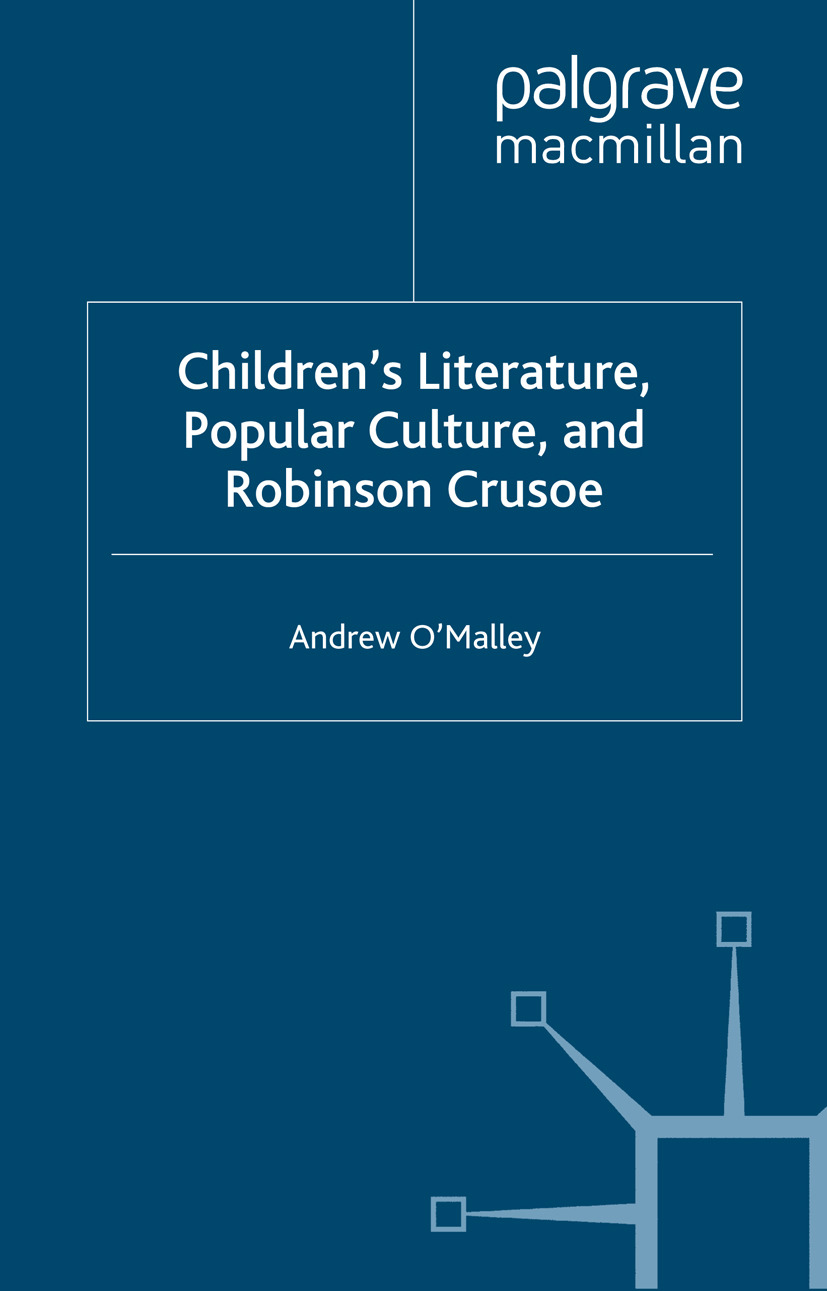 O’Malley, Andrew - Children’s Literature, Popular Culture, and <Emphasis Type="Italic">Robinson Crusoe</Emphasis>, ebook