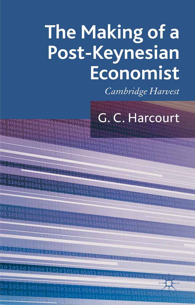 Harcourt, G C - The Making of a Post-Keynesian Economist: Cambridge Harvest, e-kirja