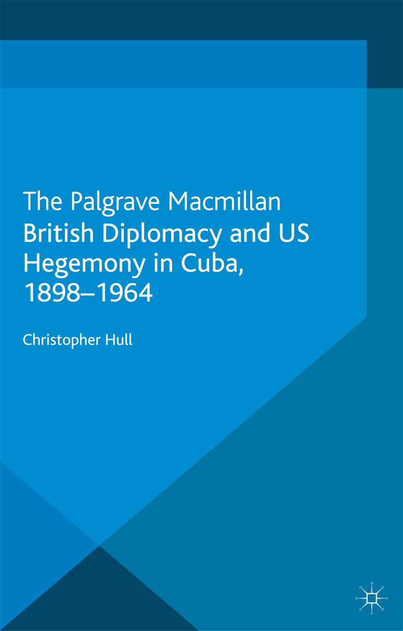Hull, Christopher - British Diplomacy and US Hegemony in Cuba, 1898–1964, e-bok