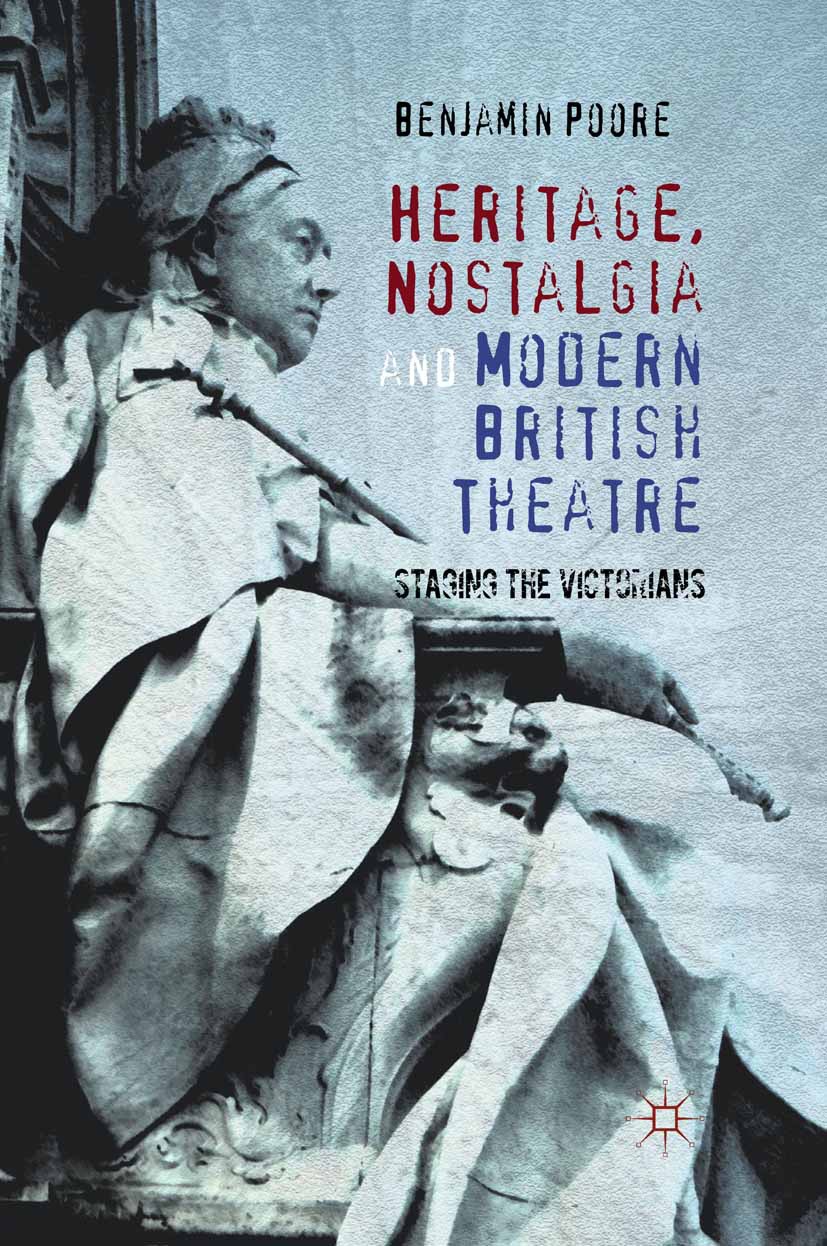 Poore, Benjamin - Heritage, Nostalgia and Modern British Theatre, ebook