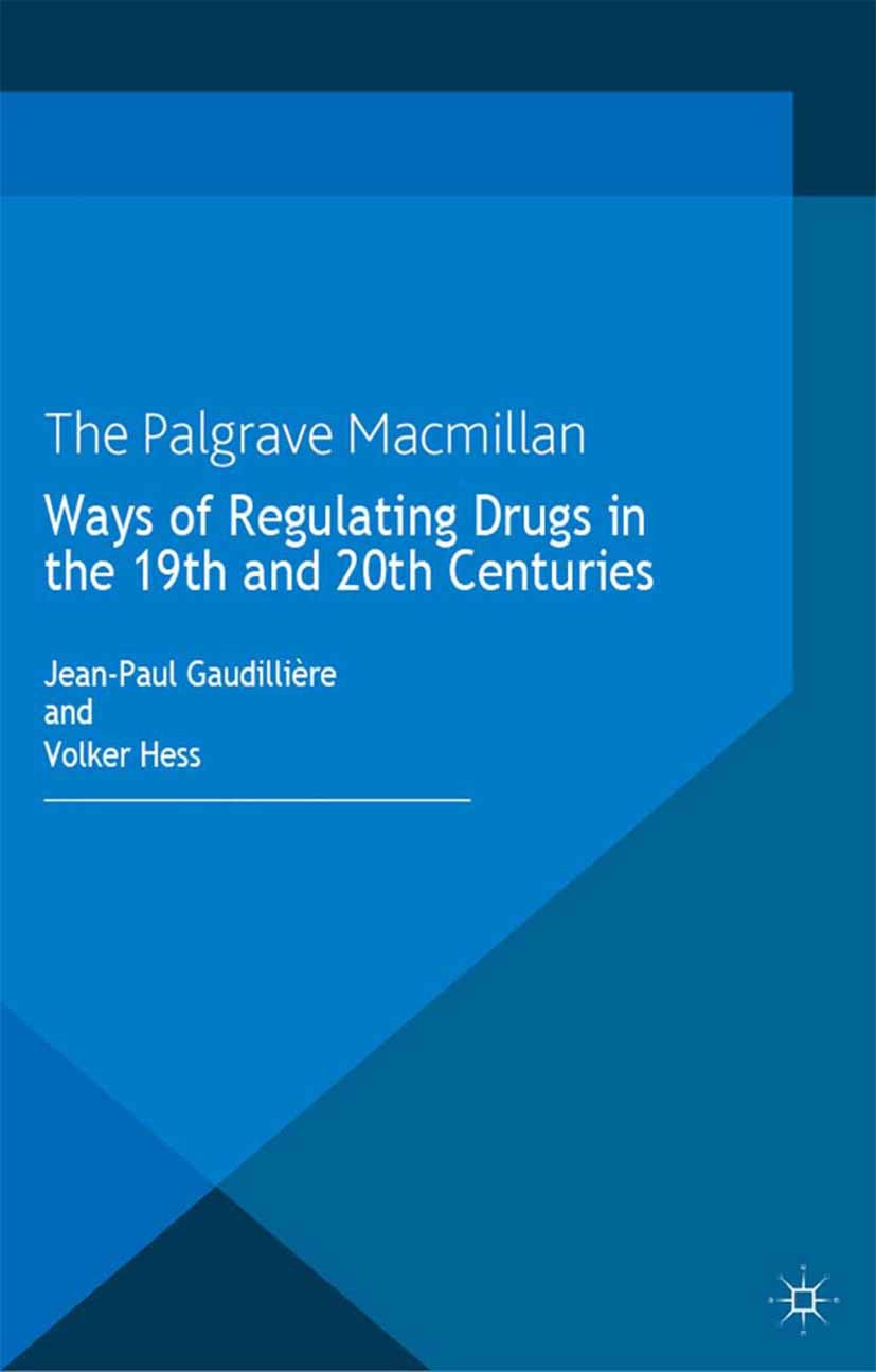 Gaudillière, Jean-Paul - Ways of Regulating Drugs in the 19th and 20th Centuries, ebook