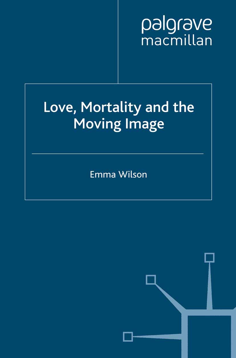 Wilson, Emma - Love, Mortality and the Moving Image, e-kirja