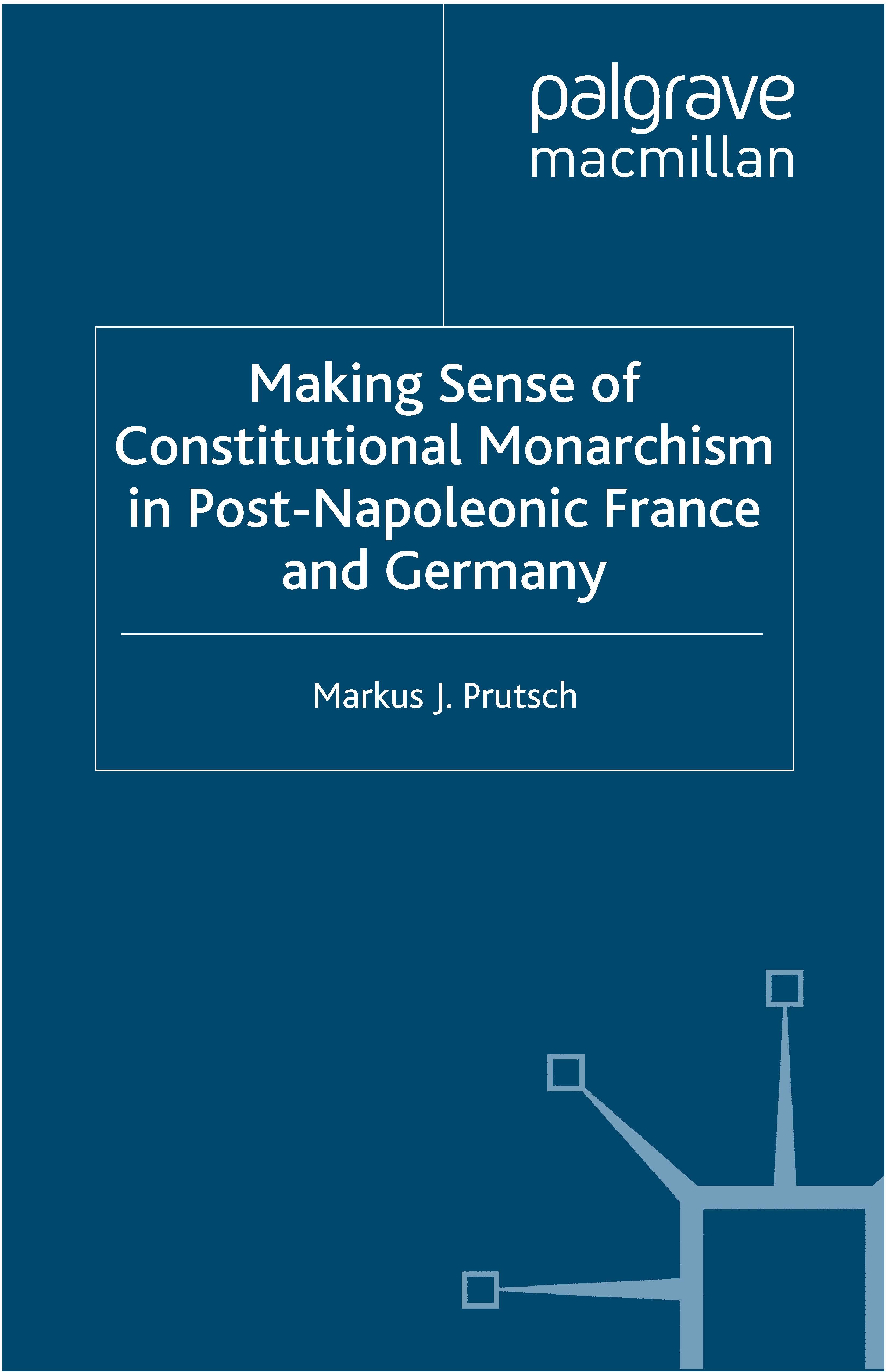 Prutsch, Markus J. - Making Sense of Constitutional Monarchism in Post-Napoleonic France and Germany, e-bok