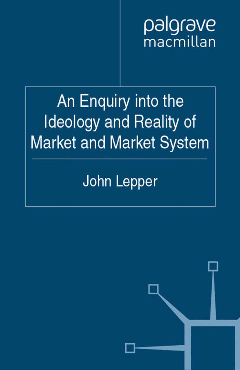 Lepper, John - An Enquiry into the Ideology and Reality of Market and Market System, ebook