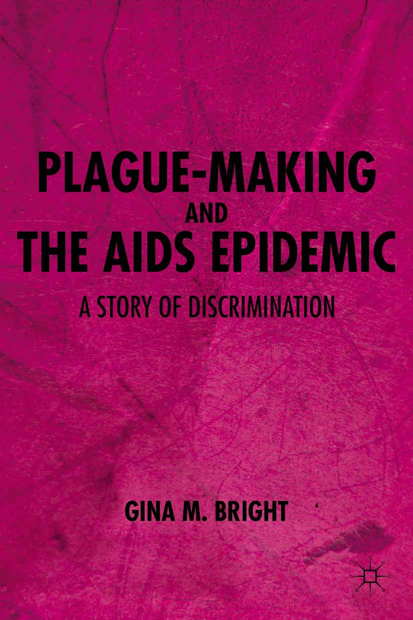 Bright, Gina M. - Plague-Making and the AIDS Epidemic: A Story of Discrimination, ebook