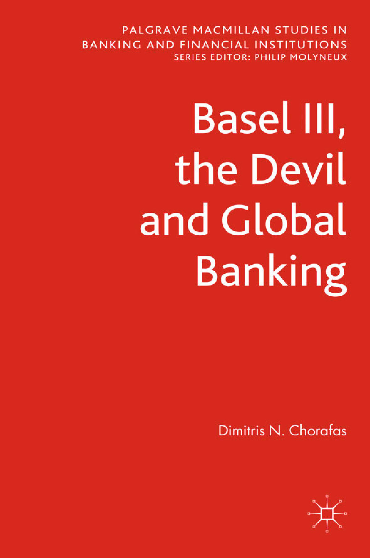 Chorafas, Dimitris N. - Basel III, the Devil and Global Banking, ebook