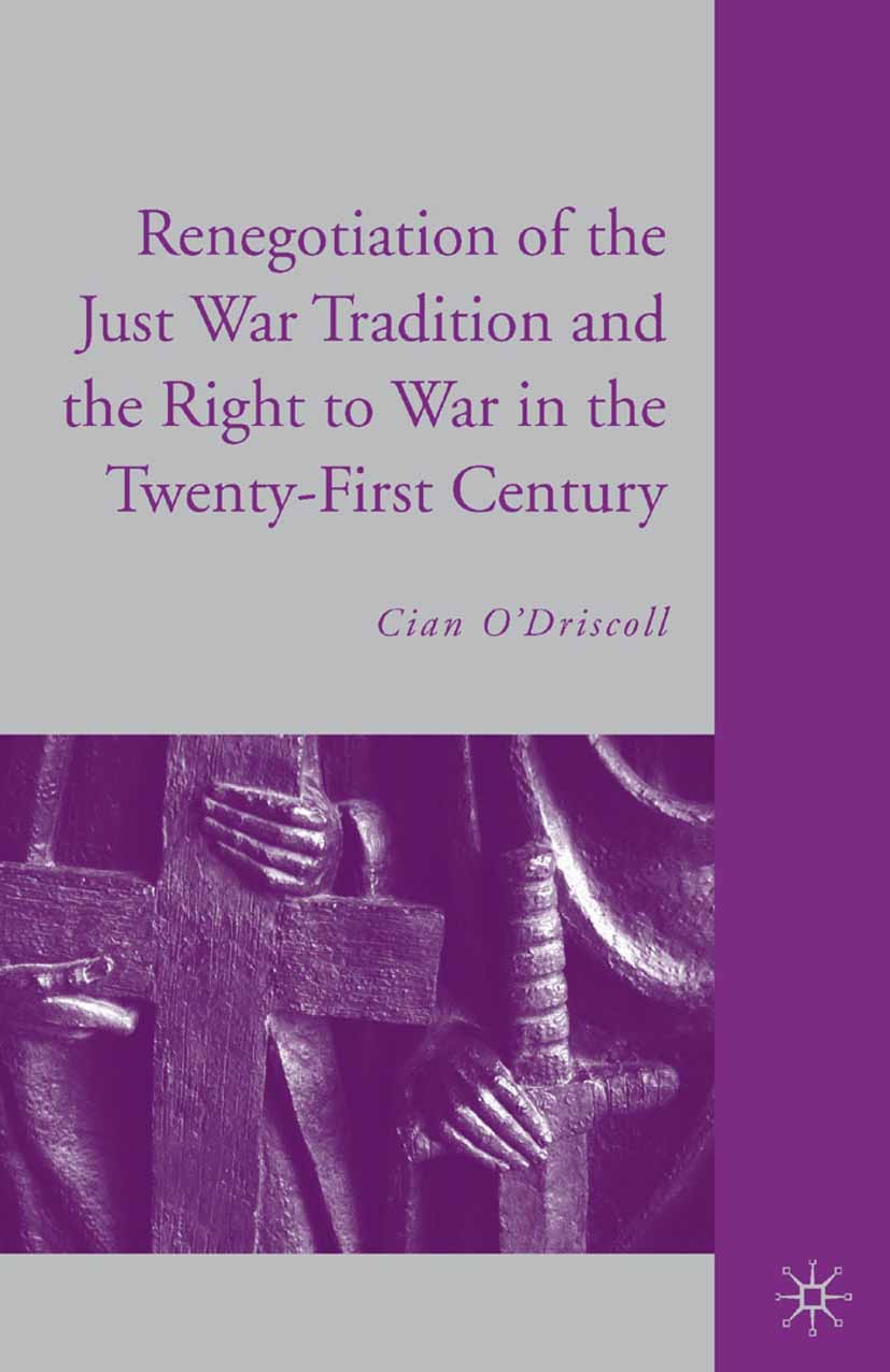O’Driscoll, Cian - The Renegotiation of the Just War Tradition and the Right to War in the Twenty-First Century, ebook