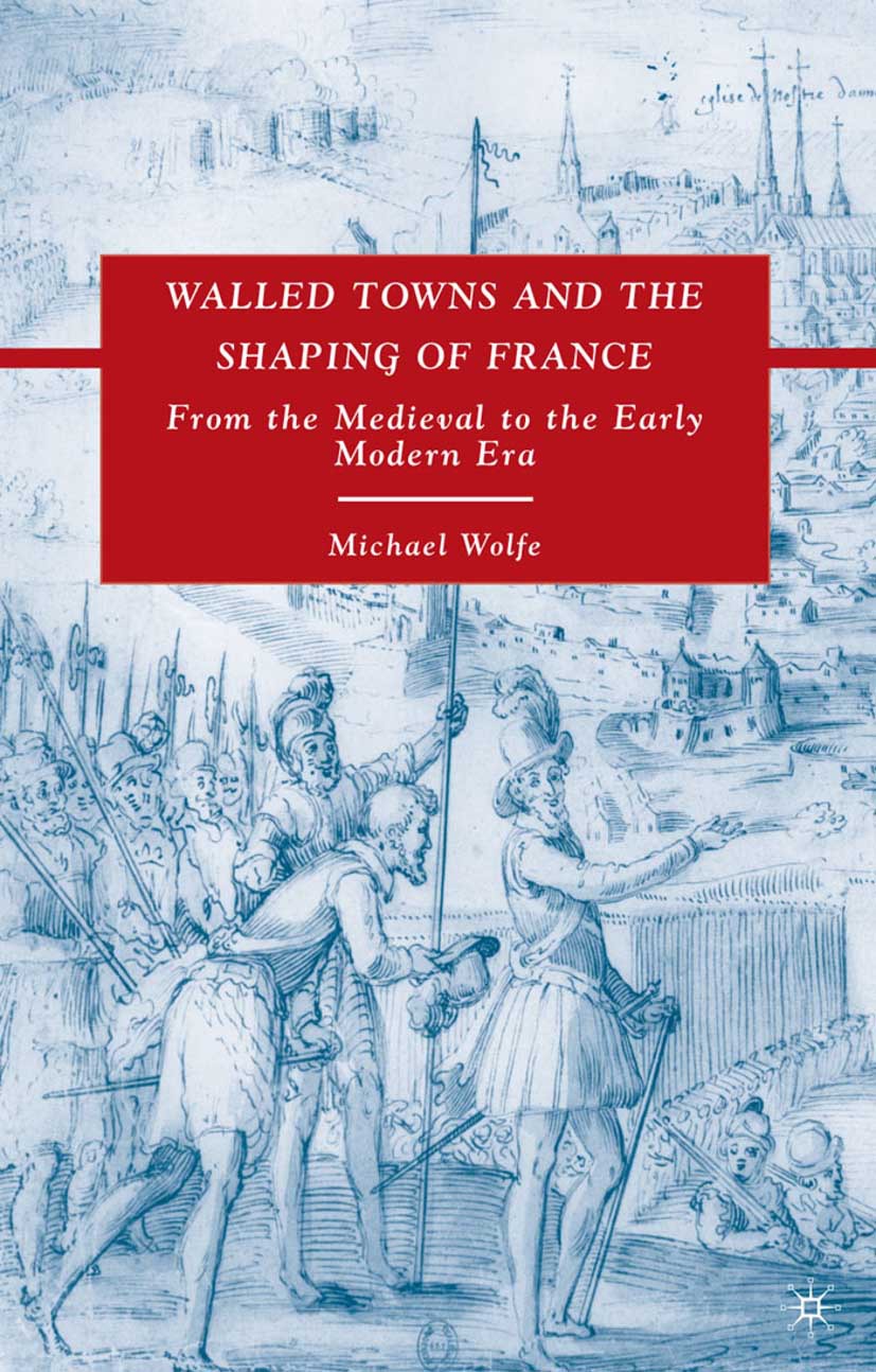 Wolfe, Michael - Walled Towns and the Shaping of France, ebook