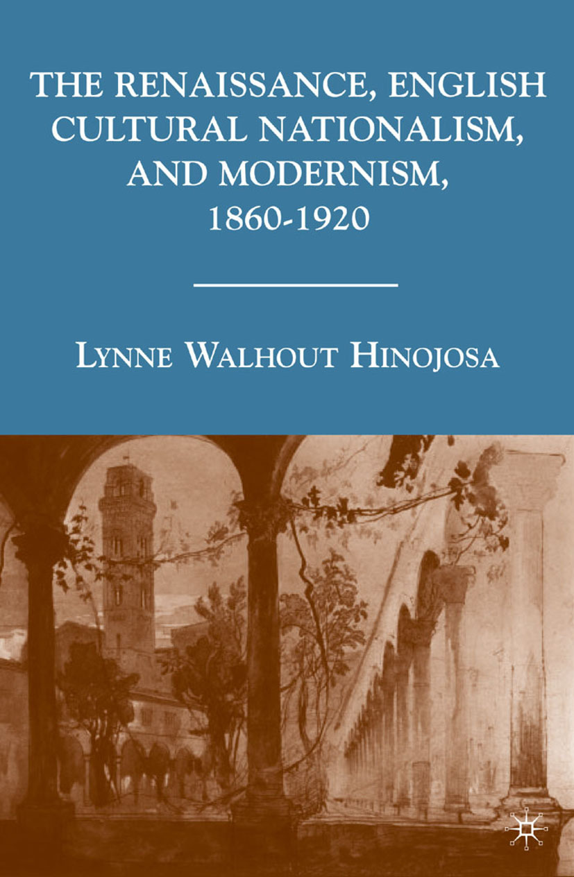 Hinojosa, Lynne Walhout - The Renaissance, English Cultural Nationalism, and Modernism, 1860–1920, ebook